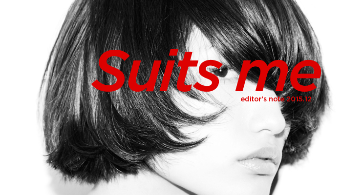 EDITOR'S NOTE 「Suits me」