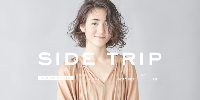 EDITOR'S NOTE 「Side Trip」